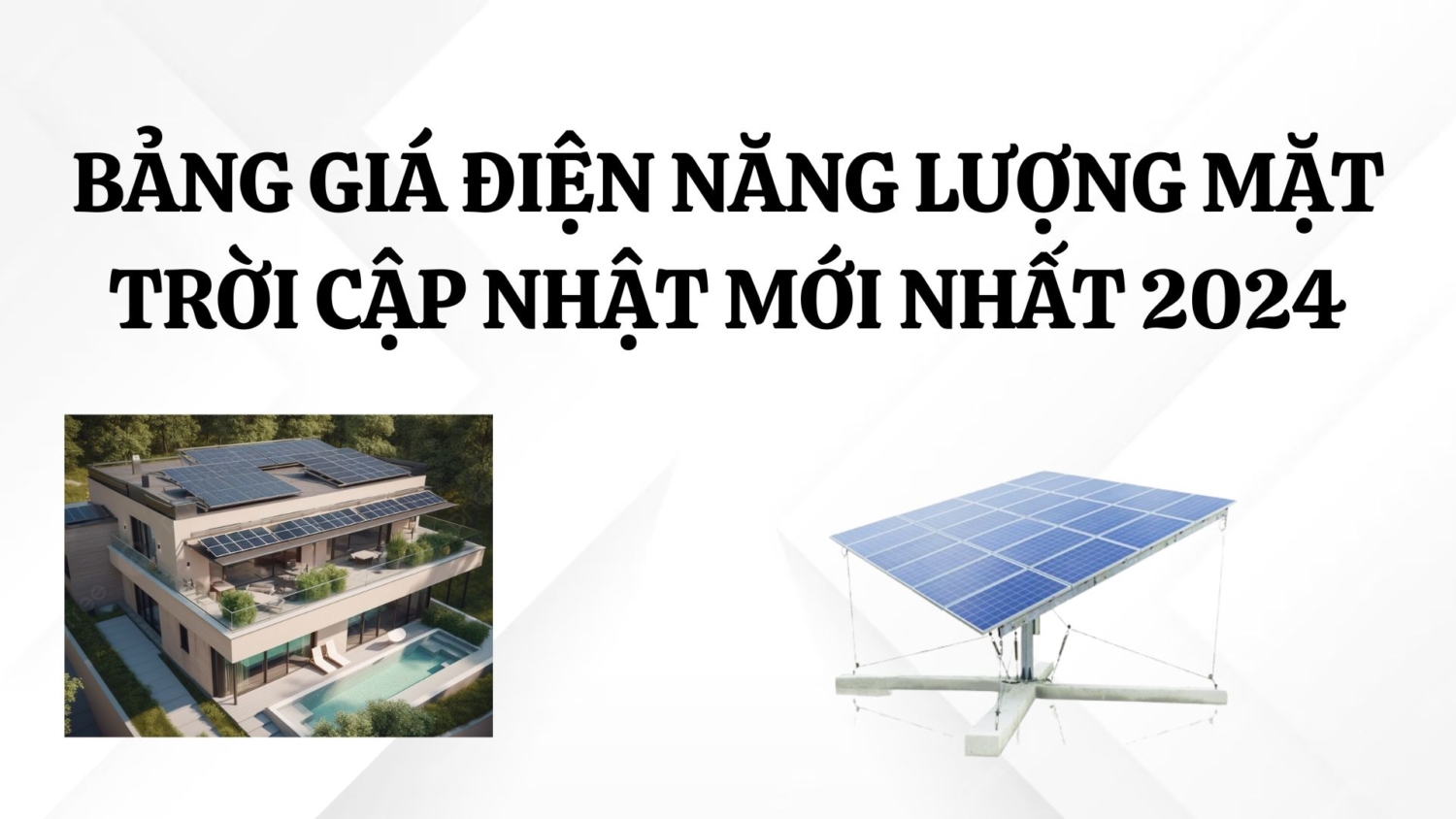 Bảng Giá Điện Năng Lượng Mặt Trời Cập Nhật Mới Nhất 2024