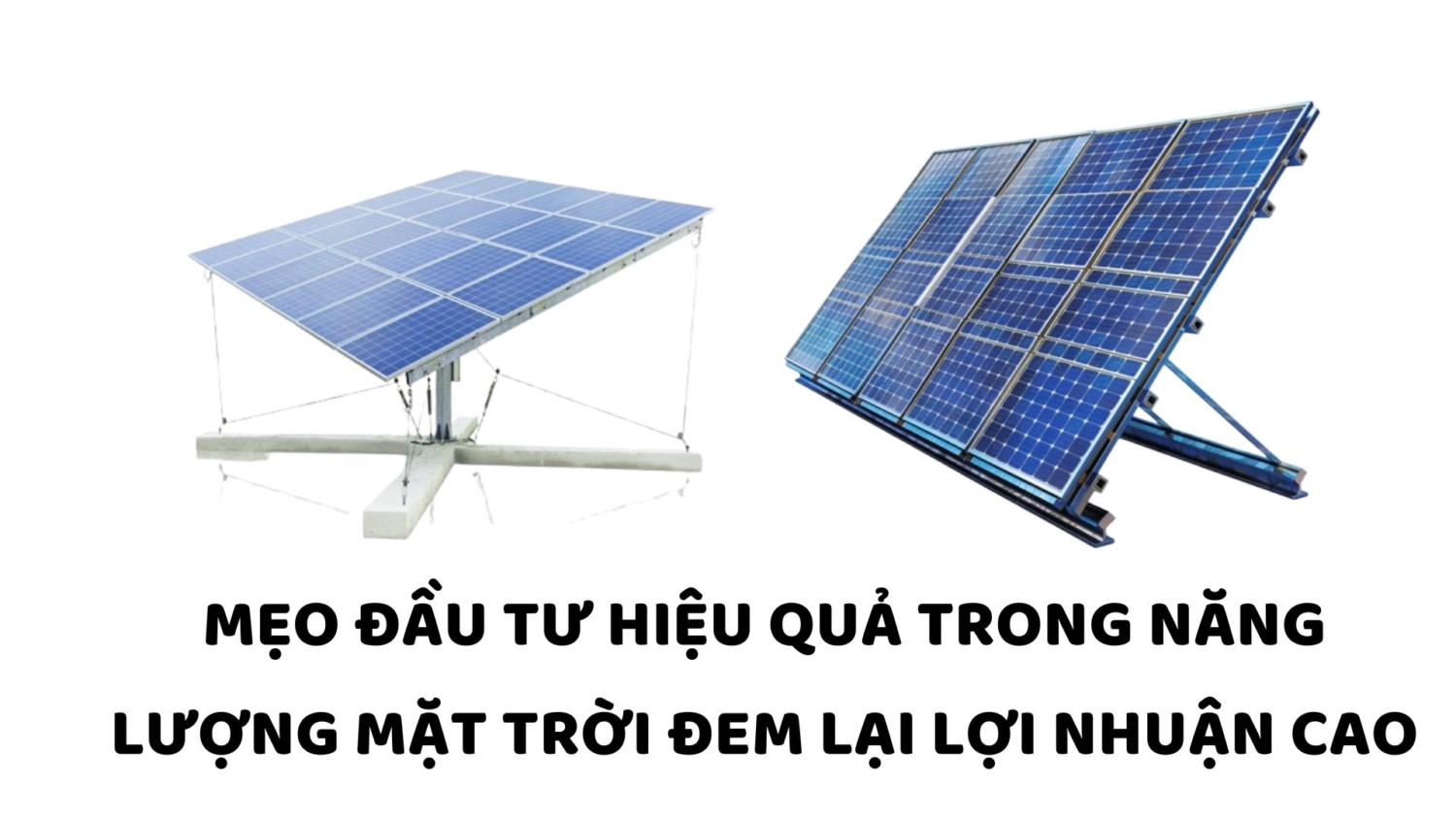 Mẹo Đầu Tư Hiệu Quả Trong Năng Lượng Mặt Trời Đem Lại Lợi Nhuận Cao (4)